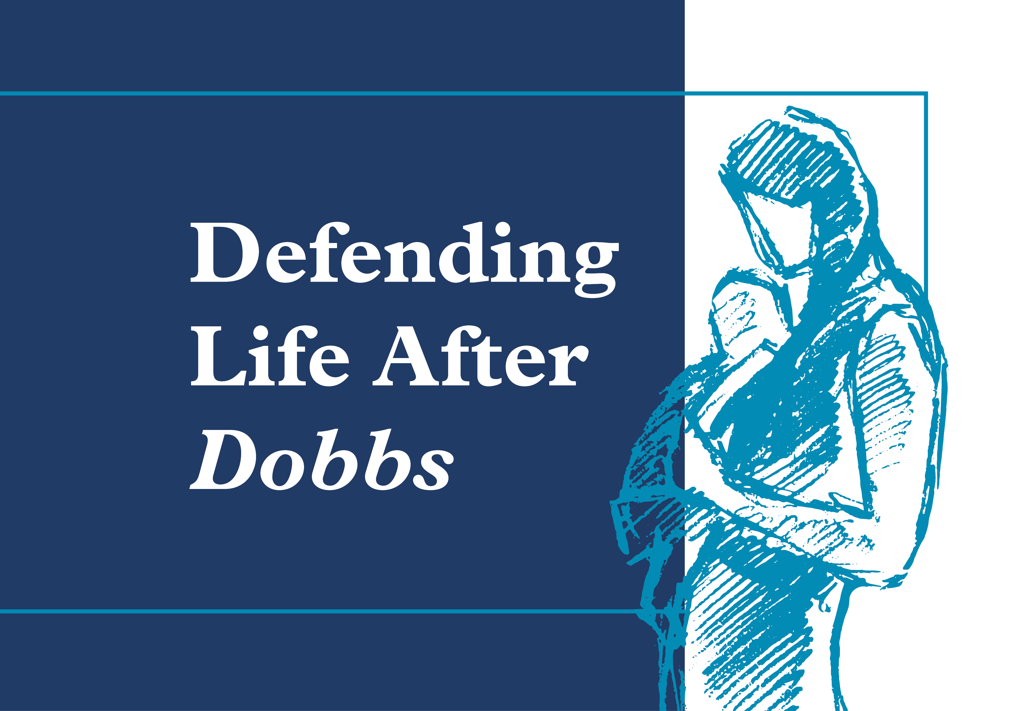 Defending Life After Dobbs - Ethics & Public Policy Center